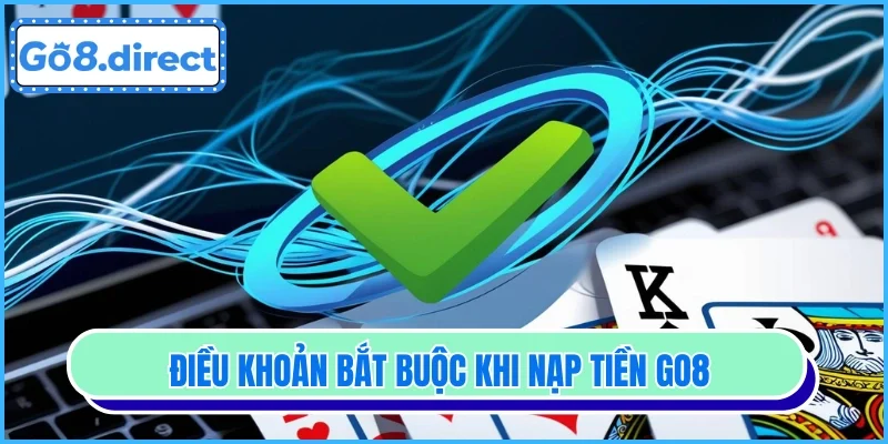 Điều khoản bắt buộc khi nạp tiền GO8